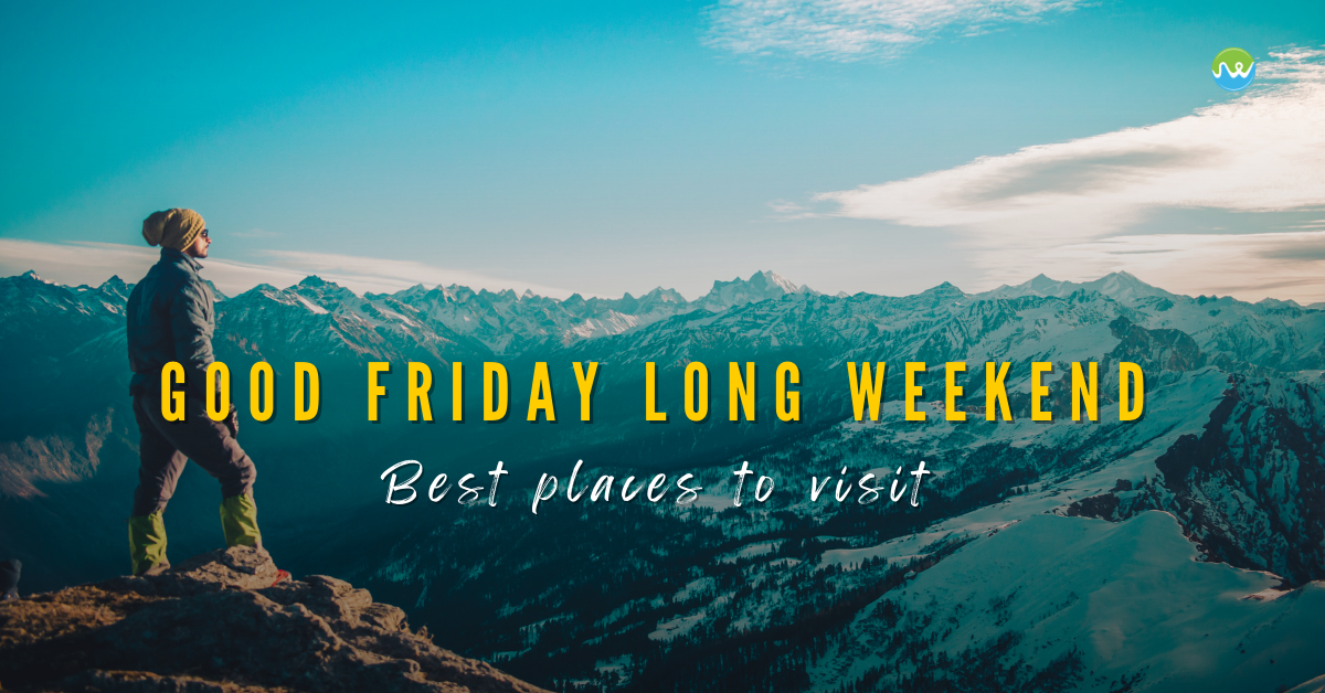 places to visit on good friday long weekend