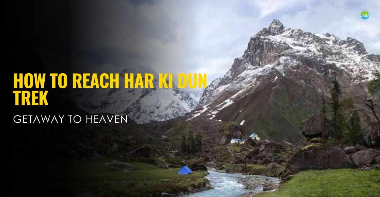 How To Reach Har Ki Dun Trek