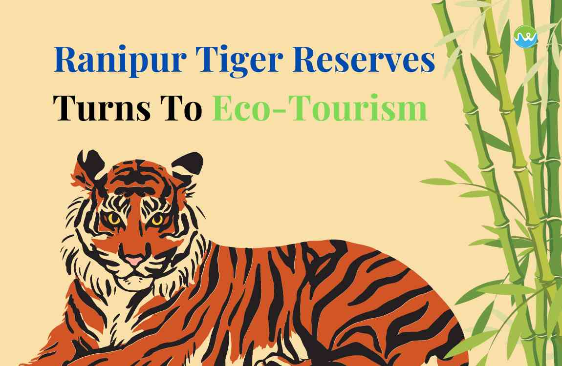 UP Government turning Ranipur Tiger Reserve into eco-tourism