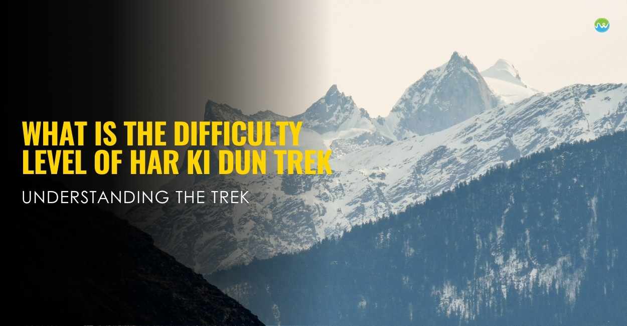 What Is The Difficulty Level of Har Ki Dun Trek