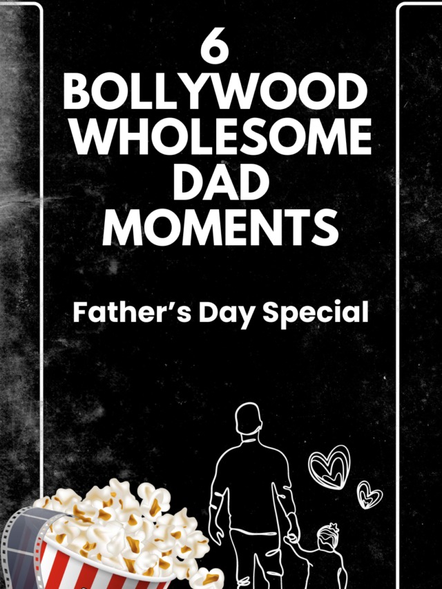 6 bollywood wholsesome dad moments