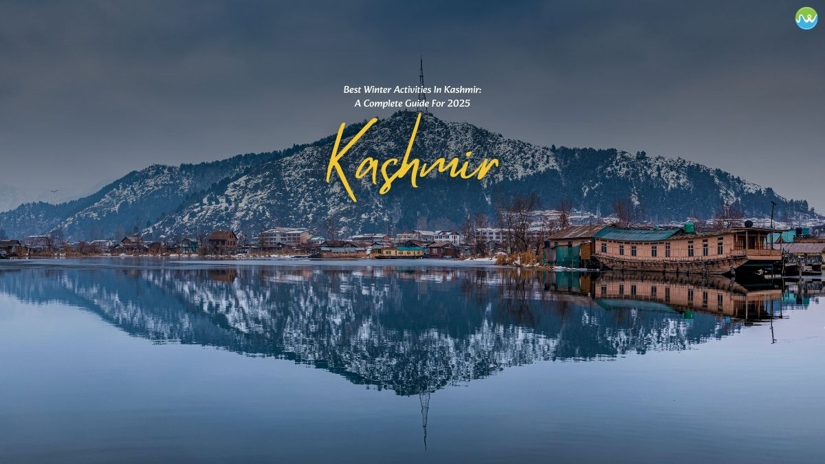 Best Winter Things To Do In Kashmir: A Complete Guide For 2025