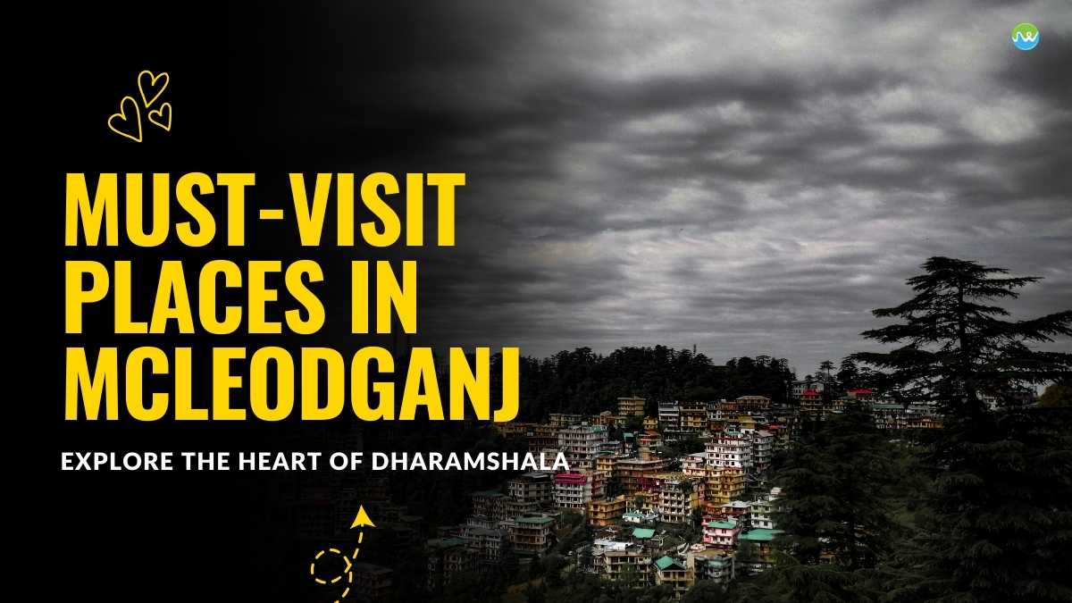 Must-Visit Places in McLeodGanj