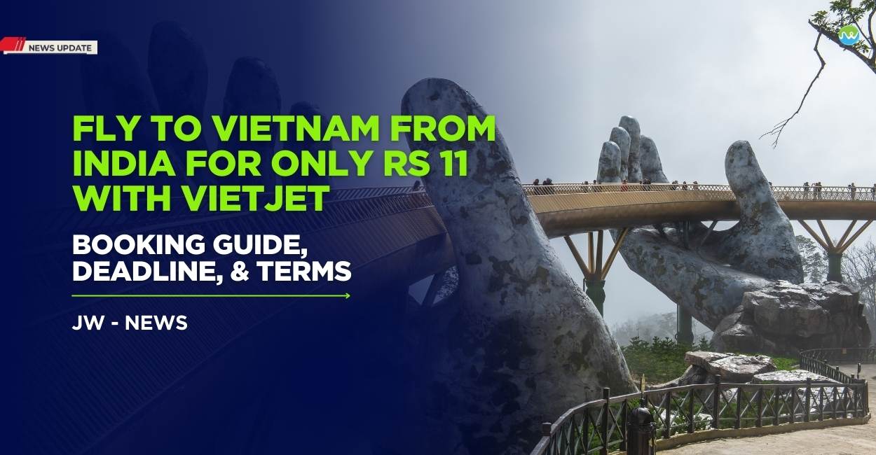 Fly to Vietnam from India for Only Rs 11 with Vietjet