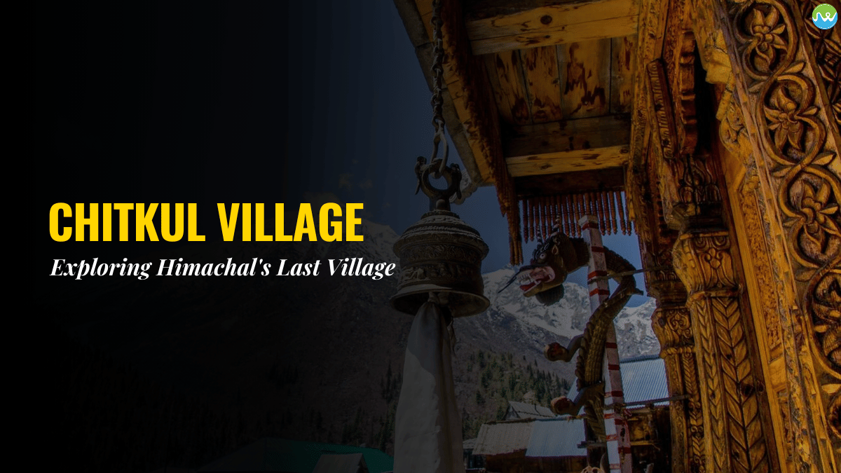 Chitkul Village Exploring Himachal’s Last Village