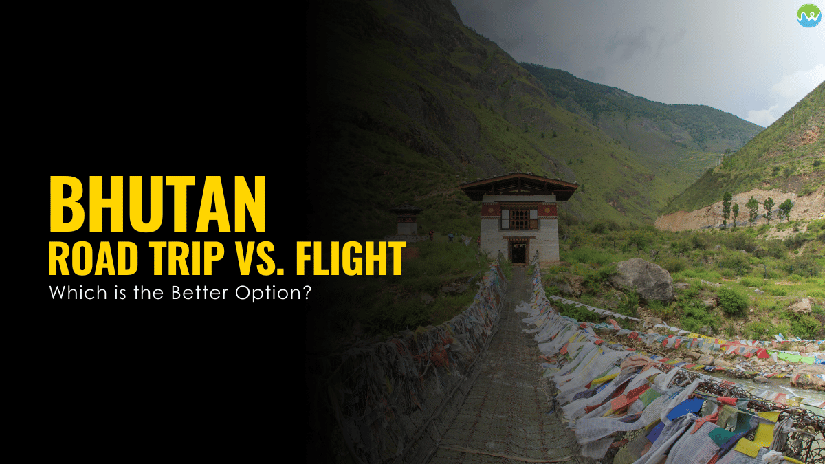 Bhutan Road Trip Vs. Bhutan Flight Which is the Better Option.
