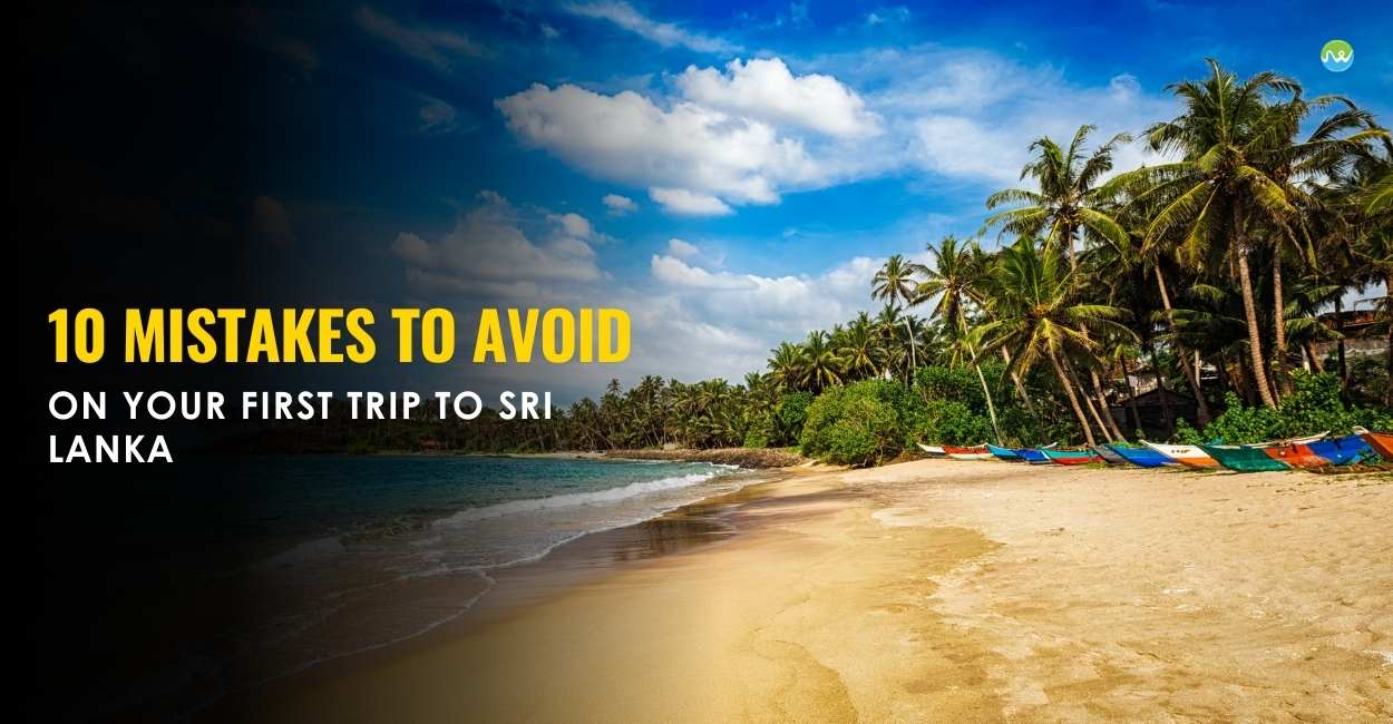 10 Mistakes to Avoid on Your First Trip to Sri Lanka