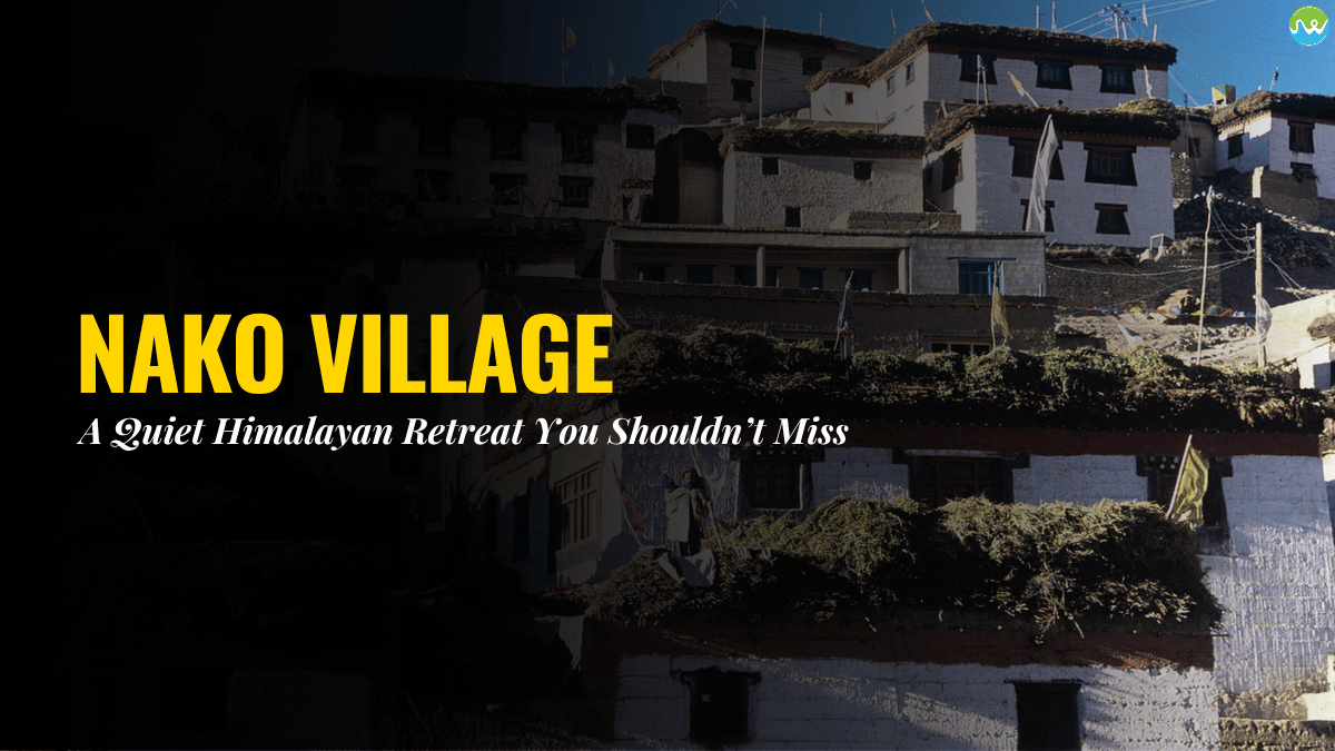 Nako Village A Quiet Himalayan Retreat You Shouldn’t Miss