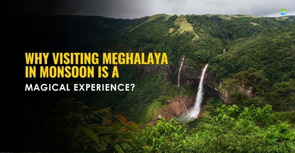 Why Visiting Meghalaya in Monsoon is a magical experience