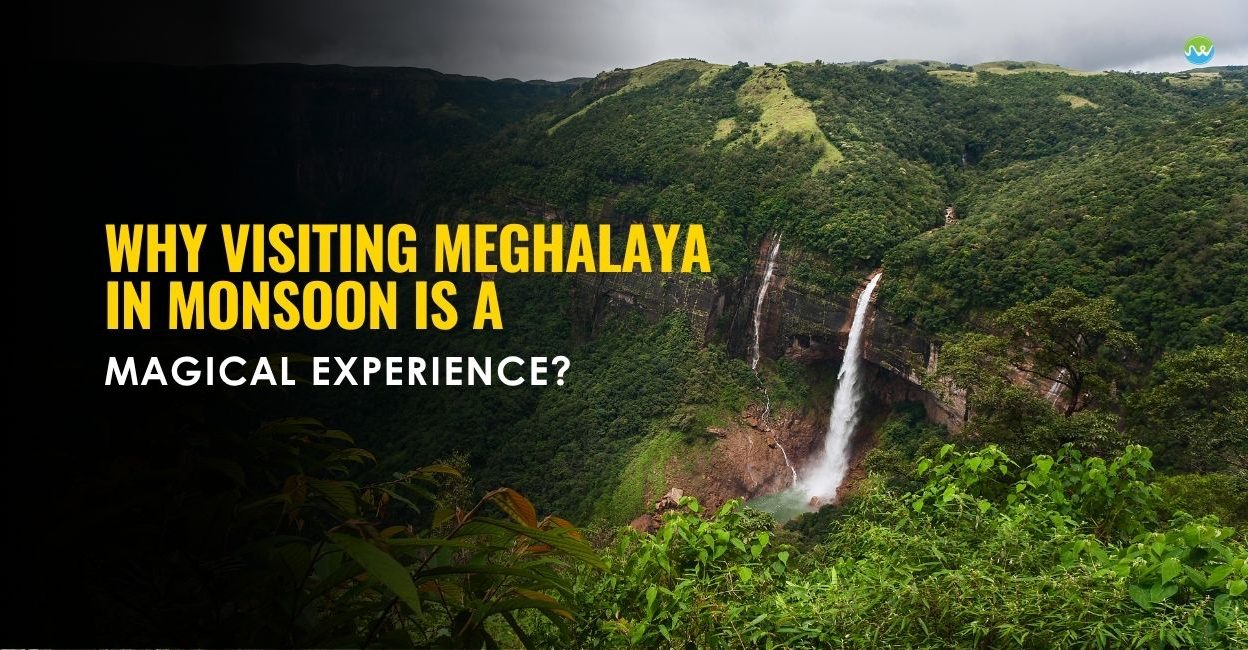 Why Visiting Meghalaya in Monsoon is a magical experience