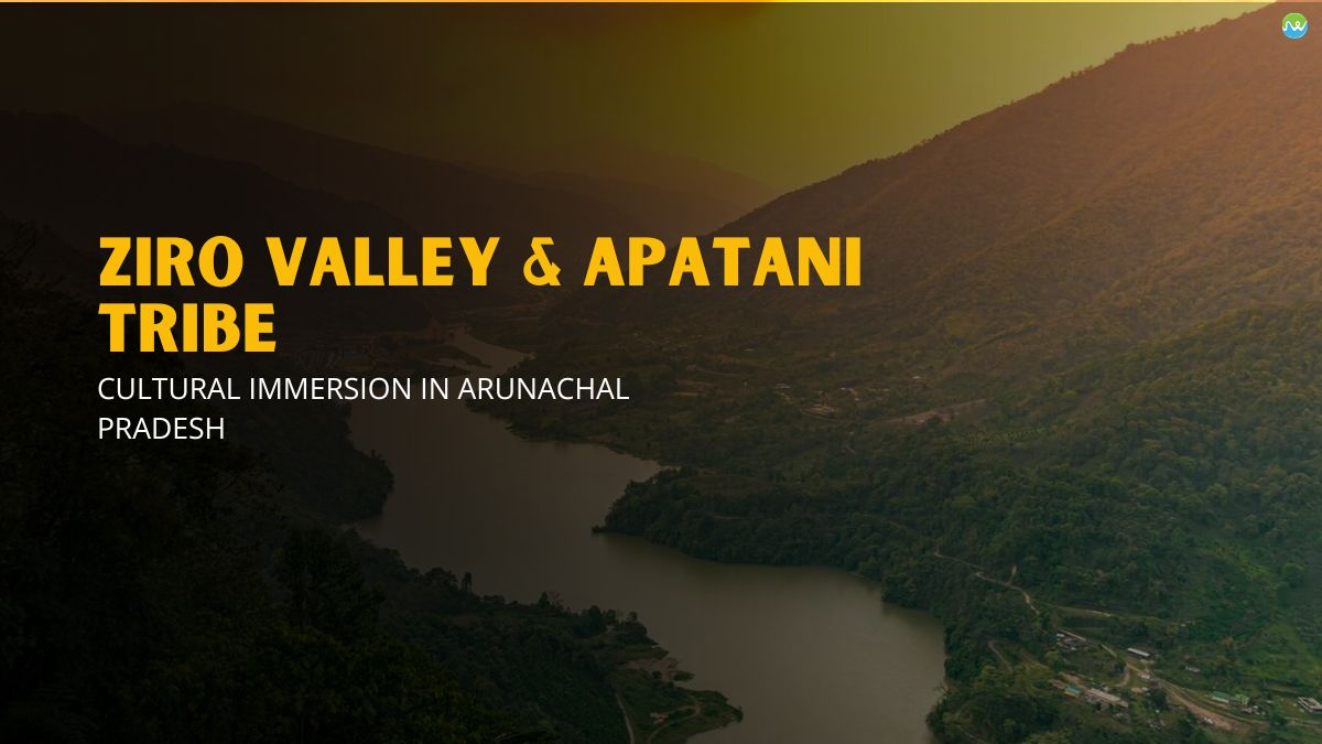 Ziro Valley and Apatani Tribe