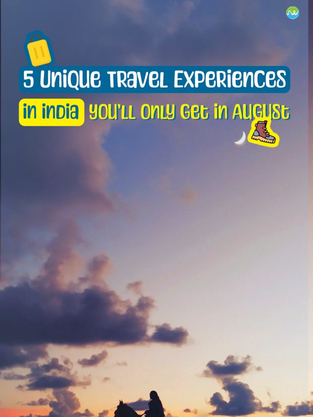 5 Unique Travel Experiences in India You’ll Only Get in August