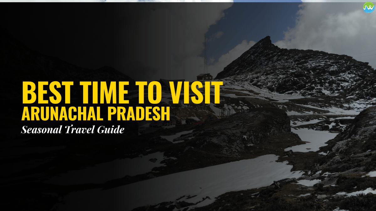 Best Time to Visit Arunachal Pradesh