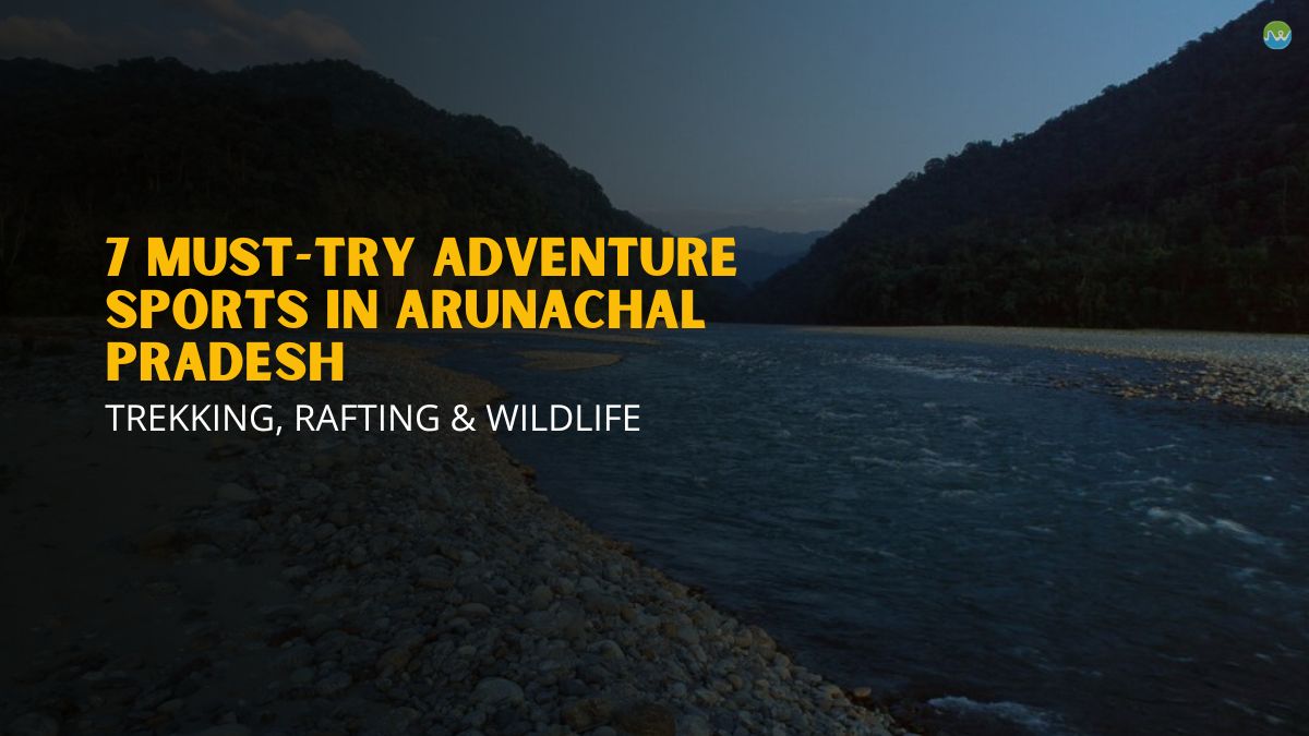 Adventure Activities in Arunachal Pradesh