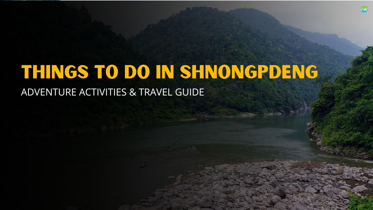 Things to Do in Shnongpdeng – Adventure Activities & Travel Guide