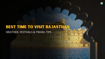 Best Time to Visit Rajasthan: Weather, Festivals & Travel Tips