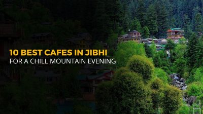 Top 10 Best Cafes in Jibhi.