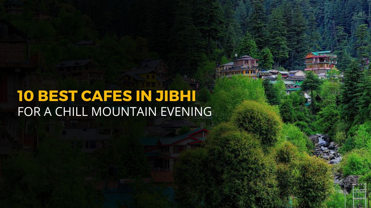 Top 10 Best Cafes in Jibhi.