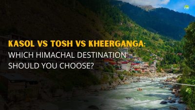 Kasol vs Tosh vs Kheerganga: Best Destination in Himachal Pradesh