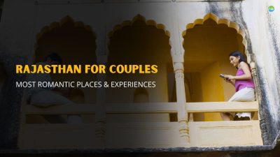 Rajasthan for Couples: Most Romantic Places & Experiences