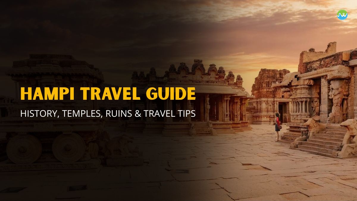 Hampi Travel Guide: History, Temples, Ruins & Travel Tips