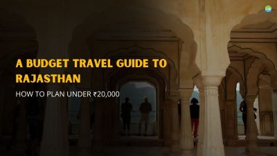 A Budget Travel Guide to Rajasthan: How to Plan Under ₹20,000
