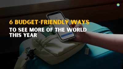 6 Budget Friendly ways to see the world this year