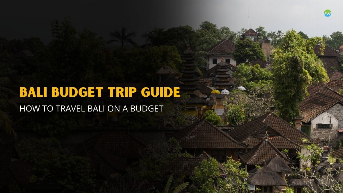 Bali Budget Trip Guide: How to Travel Bali on a Budget