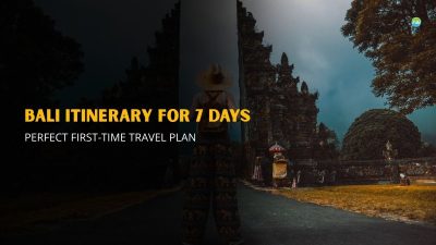 Bali Itinerary for 7 Days: Perfect First-Time Travel Plan