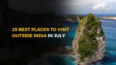 Best Places to Visit outside India in July