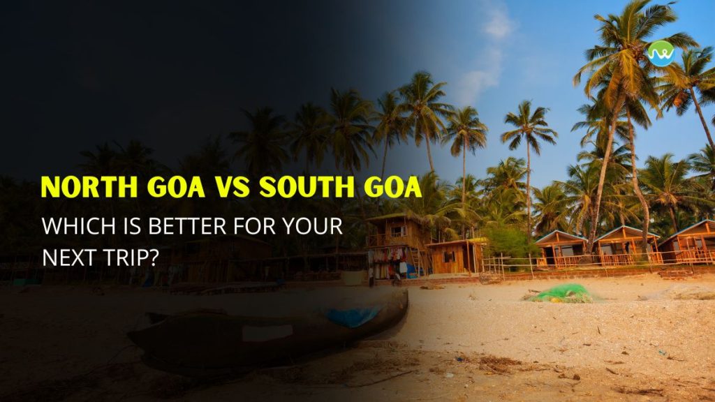 North Goa vs South Goa: Which is better for your next trip?