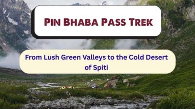 Pin Bhaba Pass trek- India's best crossover trek