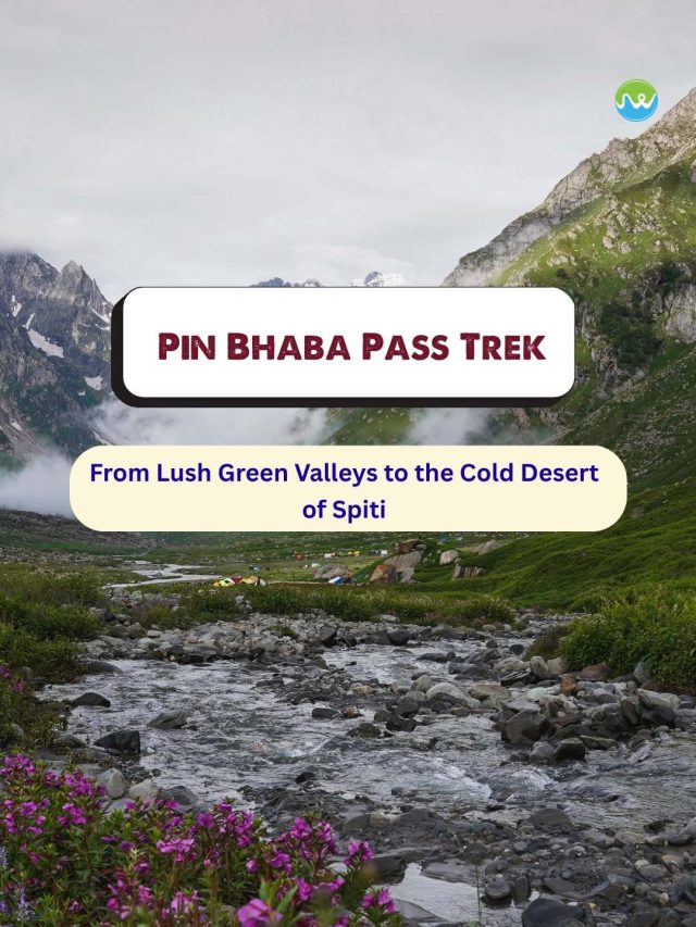 Pin Bhaba Pass Trek: India’s Best Crossover Trek